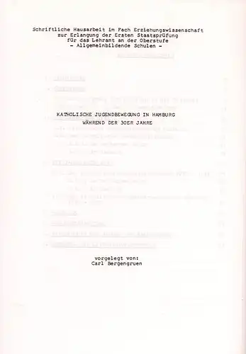 Bergengruen, Carl: Katholische Jugendbewegung in Hamburg während der 30er Jahre. Schriftliche Hausarbeit im Fach Erziehungswissenschaft zur Erlangung der Ersten Staatsprüfung für das Lehramt an der Oberstufe - Allgemeinbildende Schulen. 