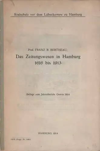 Bertheau, Franz R. [Rudolf]: Kleine Chronologie zur Geschichte des Zeitungswesens in Hamburg von 1616 bis 1913. Mit einer Einleitung über die Vorläufer der Zeitungen und die Handhabung der Zensur in Hamburg. 