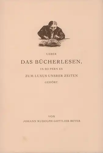 Beyer, Johann Rudolph Gottlieb: Ueber das Bücherlesen, in so fern es zum Luxus unsrer Zeiten gehört. Reprint der Ausgabe Erfurt, 1796. 