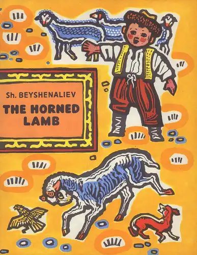 Beyshenaliev, Sh. [Bejsenaliev, Sukurbek]: The horned lamb. (Translated from the Russian by Gladys Evans. Edited by Fainna Glagoleva. Drawings by L. Ilyina [Il'jina]). (Second printing [2. Aufl.]). 