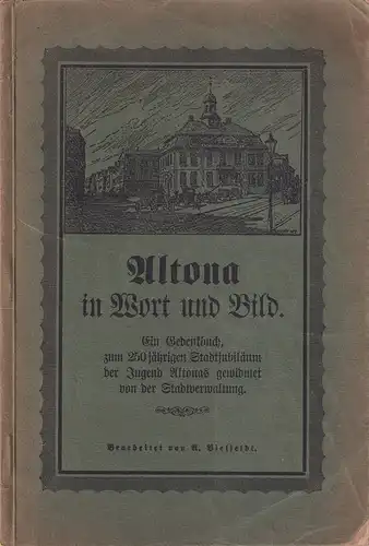 Bielfeldt, A. (Hrsg.): Altona in Wort und Bild. Ein Gedenkbuch, zum 250jährigen Stadtjubiläum der Jugend Altonas gewidmet von der Stadtverwaltung. 