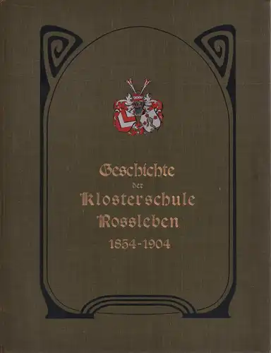 Biereye, [Johannes] (Bearb.): Geschichte der von der Familie von Witzleben gestifteten Klosterschule Rossleben von 1854-1904. Als Fortsetzung der den Zeitraum von 1554-1854 umfassenden Geschichte der Klosterschule von Theodor Herold. 