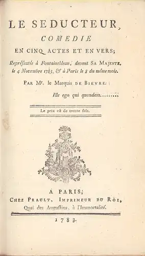 Bièvre, [George de]: Le Séducteur. Comédie en cinq acts et en vers. Représentée à Fontainebleau, devant Sa Majesté, le 4 Novembre 1783, & à Paris le 8 du même mois. 