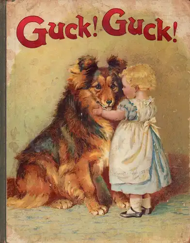 Binder, Helene (Hrsg.): Guck! Guck!. Ein Bilderschatz für unsere Kleinen. Hrsg. von Helene Binder. (2 Tle. in 1 Bd.) 6. Aufl. 