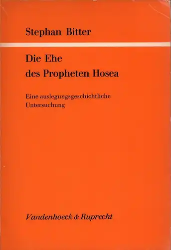 Bitter, Stephan: Die Ehe des Propheten Hosea. Eine auslegungsgeschichtliche Untersuchung. (Hrsg. von Georg Strecker). 