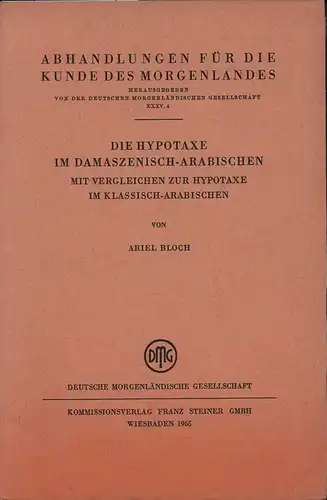 Bloch, Ariel: Die Hypotaxe im Damaszenisch-Arabischen. Mit Vergleichen zur Hypotaxe im Klassisch-Arabischen. (Im Auftrage der Deutschen Morgenländischen Gesellschaft hrsg. von Herbert Franke). 