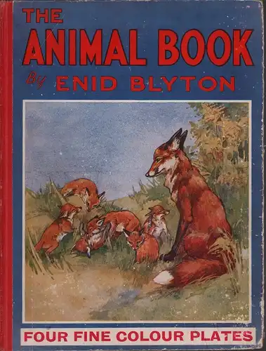 Blyton, Enid: The animal book. Illustrated in black and white by Kathleen Nixon, with four fine colour plates. 