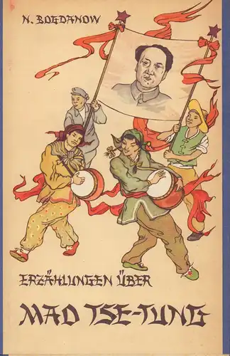 Bogdanow, Nikolai: Erzählungen über Mao Tse-Tung. (Aus dem Russ. v. Veronica Ensslen). 