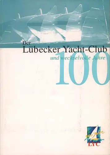 Böge, Karin (Red.): Der Lübecker Yacht-Club und 100 wechselvolle Jahre. 100 Jahre LYC. [Deckel-Titel]. [Hrsg.: Lübecker Yacht-Club e.V. Unter redaktioneller Mitarbeit von Horst Schlichting u. Günther Faust]. 