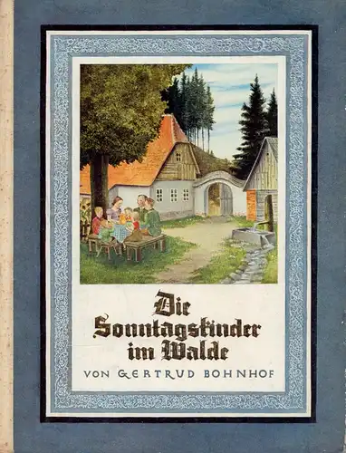Bohnhof, Gertrud.: Die Sonntagskinder im Walde. Eine Erzählung von Gertrud Bohnhof. Mit farbigen Bildern und Einbandentwurf von Johannes Grüger. (8.-16. Tsd.). 