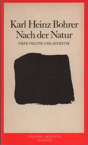 Bohrer, Karl Heinz: Nach der Natur. Über Politik und Ästhetik. 