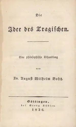 Bohtz, August Wilhelm: Die Idee des Tragischen. Eine philosophische Abhandlung. 