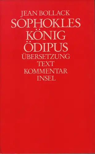 Bollack, Jean: Sophokles: König Ödipus. Übersetzung, Text, Kommentar. (Deutsche Übersetzung unter Mitarbeit von Renate Schlesier). (1. Aufl.). 