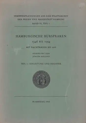 Bolland, Jürgen (Bearb.): Hamburgische Burspraken 1346 bis 1594. Mit Nachträgen bis 1699. TEIL 1 (von 2): apart: Einleitung und Register. (Mit einem Vorwort von Erich von Lehe). 