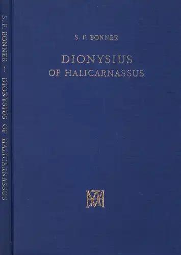 Bonner, S. [Stanley] F: The literary treatises of Dionysius of Halicarnassus. A study in the development of critical method. (Unchanged REPRINT of the edition London 1939). 