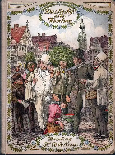Borcherdt, Albert: Das lustige alte Hamburg. Scherze, Sitten und Gebräuche unserer Väter. 5. Auflage. Erste illustrierte Ausgabe. 