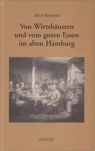 Borcherdt, Albert: Von Wirtshäusern und vom guten Essen im alten Hamburg. 