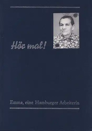Bornholdt, Elfriede: Hör mal!. Emma, eine Hamburger Arbeiterin. (Hrsg. vom Museum der Arbeit, Hamburg). 
