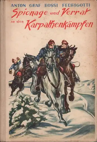 Bossi Fedrigotti, Anton: Spionage und Verrat in den Karpathenkämpfen des Weltkrieges. Buchschmuck von L. Bossi Fedrigotti. 1.-5. Tsd. 