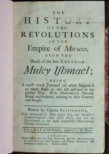 Braithwaite, John: The history of the revolutions in the Empire of Morocco, upon the death of the late Emperor Muley Ishmael;. Being a most exact journal of what happen'd in those parts in the last and part of the present year. With observations natural, 