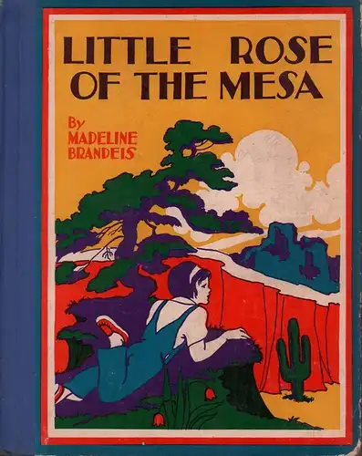 Brandeis, Madeline: Little rose of the Mesa. Photographic illustrations. 