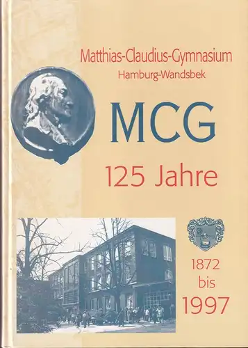 Brandenburg, Simone) (Red.): Matthias-Claudius-Gymnasium Hamburg-Wandsbek. MCG 1872-1997. Jubiläumsfestschrift zum 125jährigen Bestehen. Hrsg. v. Matthias-Claudius-Gymnasium u. Verein ehemaliger Schüler des MCG, Hamburg. 