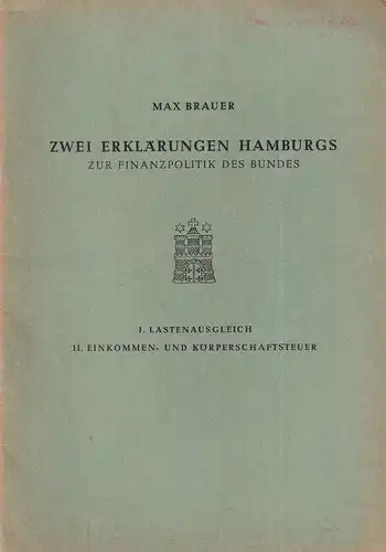 Brauer, Max: Zwei Erklärungen Hamburgs zur Finanzpolitik des Bundes. 1. Lastenausgleich. 2. Einkommens- und Körperschaftssteuer. (Hrsg. vom Senat der Freien und Hansestadt Hamburg, Staatliche Pressestelle). 