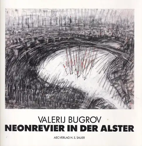 Brodersen, Waltraud / Claus Mewes / Detlef Wittkuhn) (Red.): Valerij Bugrov - Neonrevier in der Alster. Installation im öffentlichen Raum. 