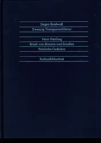 Brodwolf, Jürgen / Härtling, Peter: Zwanzig Transparentblätter / Briefe von drinnen und draußen. Fünfzehn Gedichte. (Hrsg. von Wolfgang Erk). 