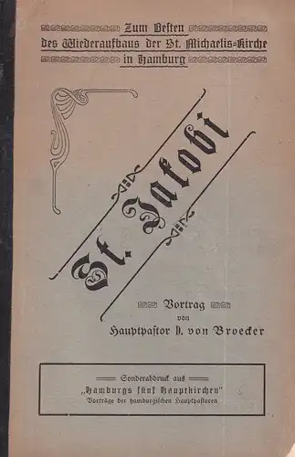 Broecker, [Theodor Paul Oskar] Arthur von.: St. Jakobi. Vortrag von Hauptpastor D. von Broecker. (Hrsg. vom Männerverein zu St. Michaelis). 