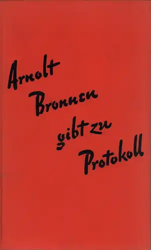 Bronnen, Arnolt: Arnolt Bronnen gibt zu Protokoll. Beiträge zur Geschichte des modernen Schriftstellers. (1.-6. Tsd.). 