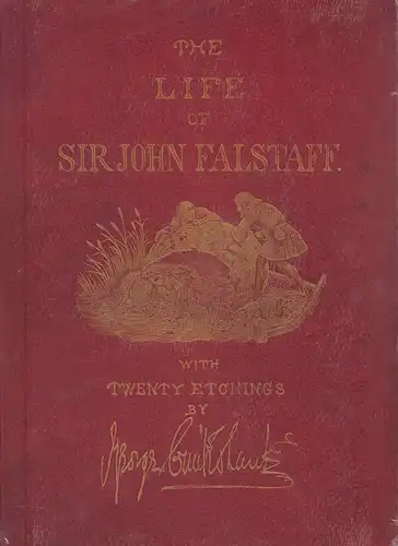 Brough, Robert Barnabas: The life of Sir John Falstaff. Illustrated by George Cruikshank. With a biography of the knight from authentic sources by Robert B. Brough. 