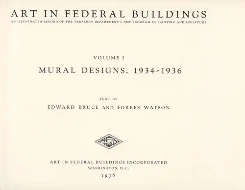 Bruce, Edward / Watson, Forbes: Art in federal buildings. An illustrated record of the Treasury Department's new program in painting and sculpture. VOL. 1: Mural designs, 1934-1936. 