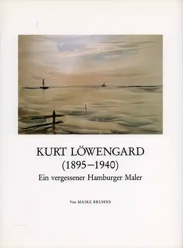Bruhns, Maike: Kurt Löwengard (1895-1940). Ein vergessener Hamburger Maler. 