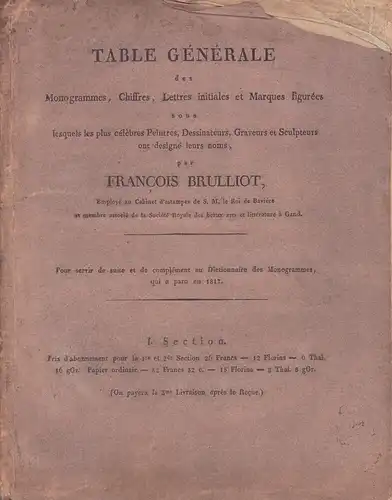 Brulliot, Francois: Table générale des monogrammes, chiffres, lettres initiales et marques figurées sous lesquels les plus célèbres peintres, dessinateurs, graveurs et sculpteurs ont designé leurs.. 