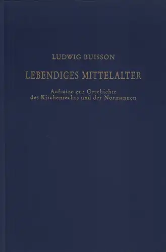 Buisson, Ludwig: Lebendiges Mittelalter. Aufsätze zur Geschichte des Kirchenrechts und der Normannen. Festgabe zum 70. Geburtstag, hrsg. von Günter Moltmann u. Gerhard Theuerkauf. 