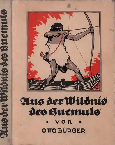 Bürger, Otto: Aus der Wildnis des Huemuls. Erlebnisse und Abenteuer unter den Kolonisten und Indianern Chiles. 