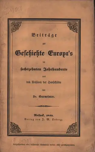 Burmeister, [Carl Christoph Heinrich]: Beiträge zur Geschichte Europa's im sechszehnten Jahrhunderte aus den Archiven der Hansestädte. (Aus dem Nachlaß hrsg. von E. Burmeister). 