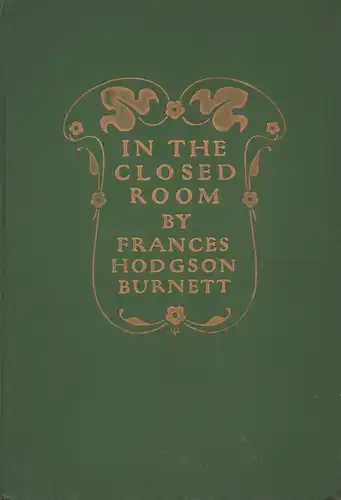 Burnett, Frances Hodgson: In the closed room. Illustrations by Jessie Willcox Smith. 