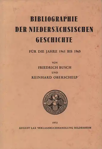 Busch, Friedrich / Oberschelp, Reinhard: Bibliographie der niedersächsischen Geschichte für die Jahre 1961-1965. Bearb. in der Niedersächsischen Landesbibliothek Hannover. 
