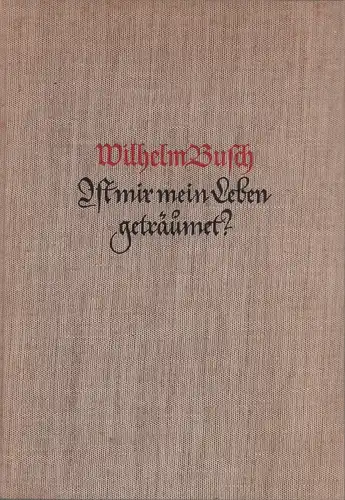 Busch, Wilhelm: Ist mir mein Leben geträumet?. Briefe eines Einsiedlers, gesammelt und hrsg. von Otto Nöldeke. 