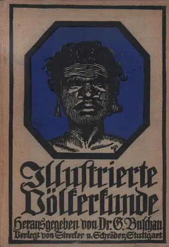 Buschan, Georg (Hrsg.): Illustrierte Völkerkunde. Unter Mitwirkung von A. Byhan, W. Krickeberg, R. Lasch, Felix v. Luschan u. W. Volz hrsg. 16.-20. Tsd. 