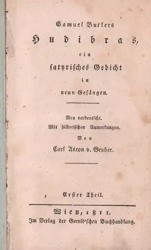 Butler, Samuel: [Hudibras]. Samuel Butlers Hudibras, ein satyrisches Gedicht in neun Gesängen. Neu verdeutscht. Mit historischen Anmerkungen. Von Carl Anton von Gruber. Erster [und Zweiter] Theil in 1 Bd. (= komplett). 