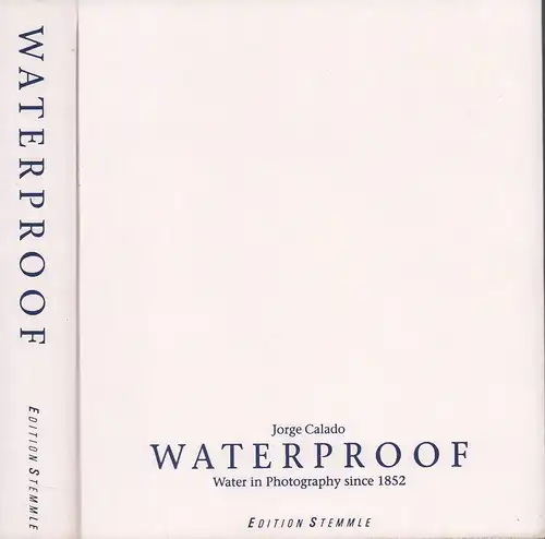 Calado, Jorge: Waterproof. Water in photography since 1852. 