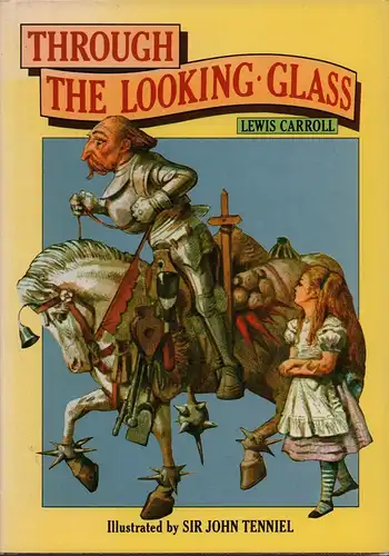 Carroll, Lewis [d.i. Charles Lutwidge Dodgson]: Through the looking-glass, and what Alice found there. With fifty illustrations by John Tenniel, including eight plates in colour. (Repr.). 