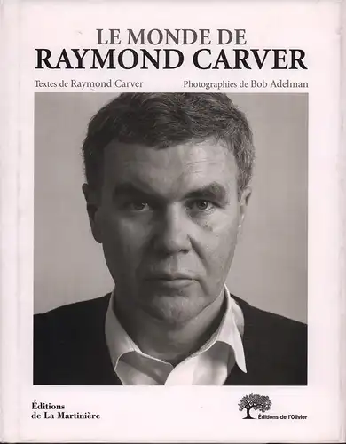 Carver, Raymond.: Le monde de Raymond Carver. Textes de Raymond Carver. Photographies de Bob Adelman. Avant-propos d'Olivier Cohen. Postface de Tess Gallagher. 