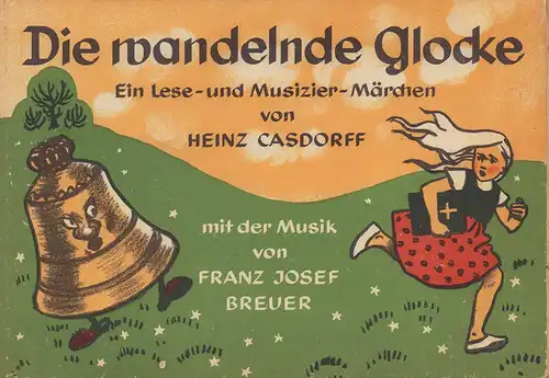 Casdorff, Heinz.: Die wandelnde Glocke. Ein Lese- und Musizier-Märchen von Heinz Casdorff, mit der Musik von Franz Josef Breuer. Bilder: Irene v. Bergner. 
