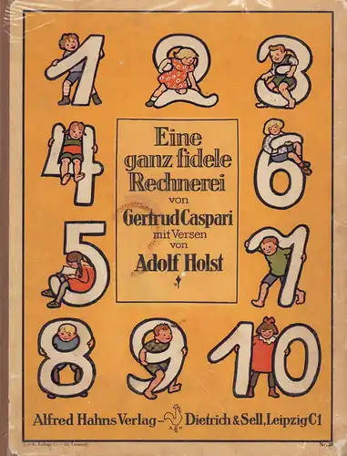 Caspari, Gertrud / Holst, Adolf: Eine ganz fidele Rechnerei. Von Gertrud Caspari, mit Versen von Adolf Holst.  (1.-4. Aufl. [1.-16. Tsd.]). 