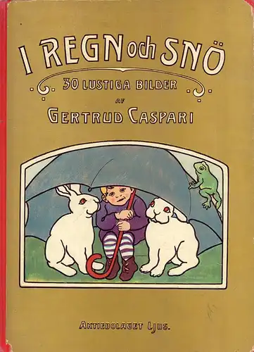 Caspari, Gertrud: I regn och snö. 30 lustiga Bilder. [Aus dem Deutschen des Heinrich Meise übersetzt]. 