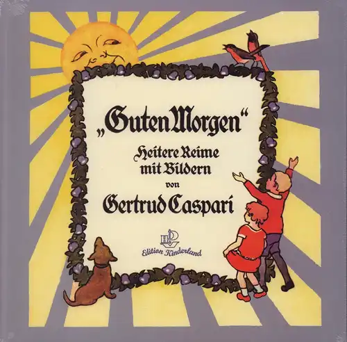 Caspari, Gertrud.: Guten Morgen. Heitere Reime mit Bildern von Gertrud Caspar. (REPRINT der Ausgabe Leipzig, Hahn, 1911). 
